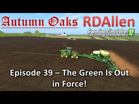 Farming Simulator 17 Autumn Oaks E39 - The Green Is Out in Force!