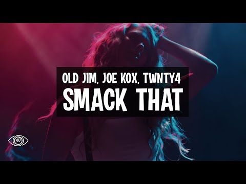 Old Jim, Joe Kox, TWNTY4 - Smack That (Lyrics)