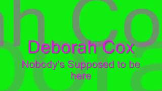 Deborah Cox- Nobodys suppose to be here W/  lyrics