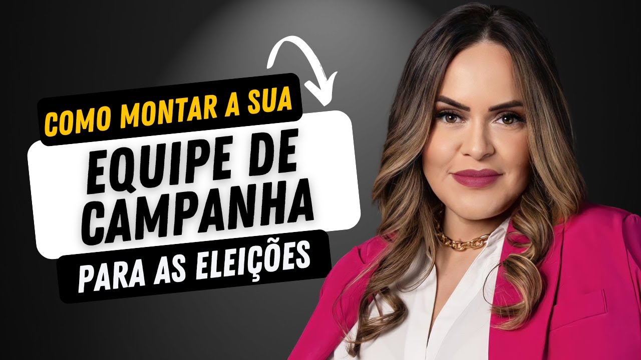 Como montar a sua EQUIPE DE CAMPANHA eleitoral