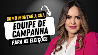 Como montar a sua EQUIPE DE CAMPANHA eleitoral