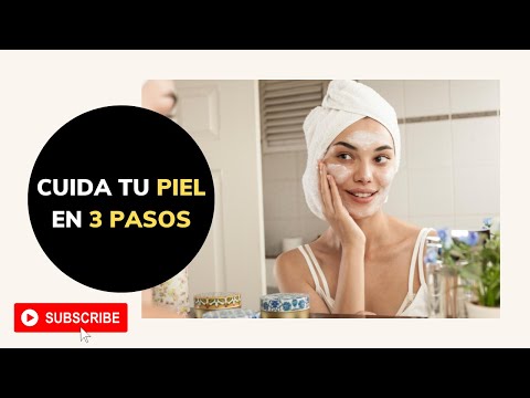 3 PASOS sencillos para CUIDAR TU PIEL