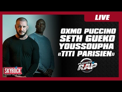 Oxmo Puccino, Seth Gueko & Youssoupha "Titi Parisien" en live #PlanèteRap