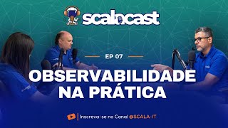 Observabilidade na Prática - SCALACAST #EP7