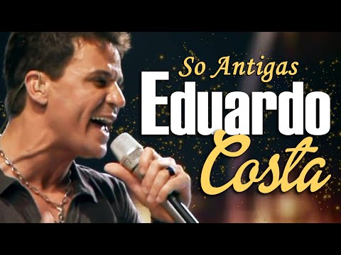 EDUARDO COSTA SO ANTIGAS 🎧 HITS ROMÂNTICOS QUE ENCANTAM A NOVA GERAÇÃO E NUNCA SAEM DE MODA 💖