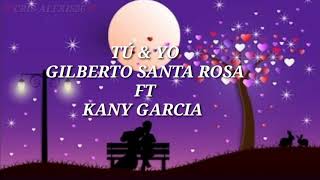 Gilberto Santa Rosa Ft kany García (TU &amp; YO) LETRA
