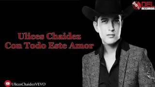 Con Todo Este Amor    Ulices Chaidez Audio Oficial 2016 Estreno
