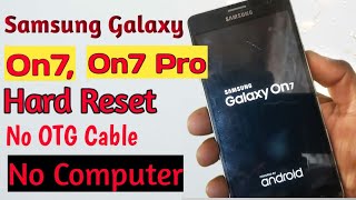 Samsung Galaxy On7 Hard Reset|  On 7 Pro Hard Reset| Samsung On 7 Ka Lock Kaise Tode|Samsung On7 Pro