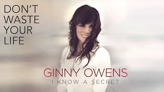 Don&#39;t Waste Your Life (Official Audio) - Ginny Owens