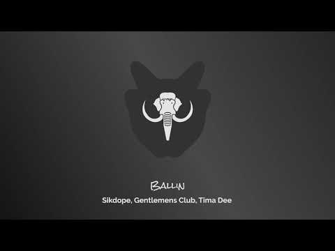 Sikdope, Gentlemens Club, Tima Dee - Ballin
