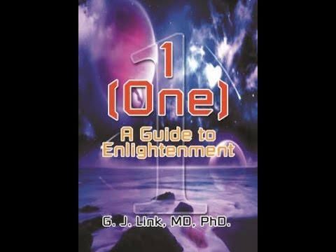 The Documentary - One A Guide To Enlightenment -  Dr G.J Link, Md PhD
