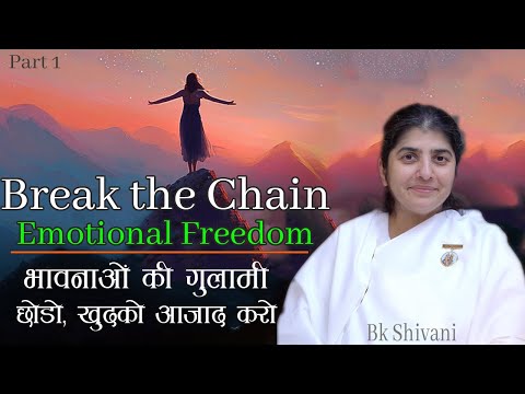 Break The Chain : Finding The True Emotional Freedom| Bk Shivani