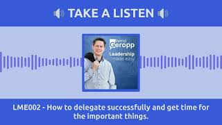 LME002 - How to delegate successfully and get time for the important things.