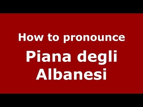 How to pronounce Piana degli Albanesi (Italian/Italy) - PronounceNames.com