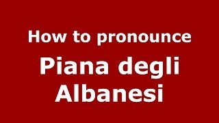 How to pronounce Piana Degli Albanesi
