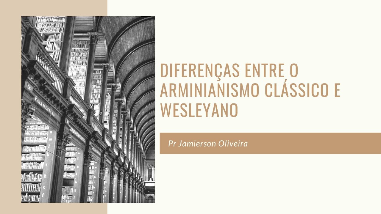 Diferenças Entre o Arminianismo Clássico e Wesleyano
