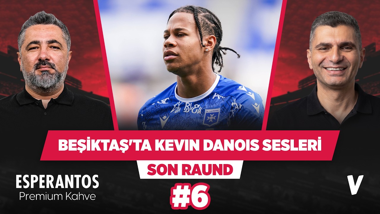 Kevin Danois Beşiktaş için doğru profil mi? | Serdar Ali Çelikler, Ilgaz Çınar | Son Raund #6