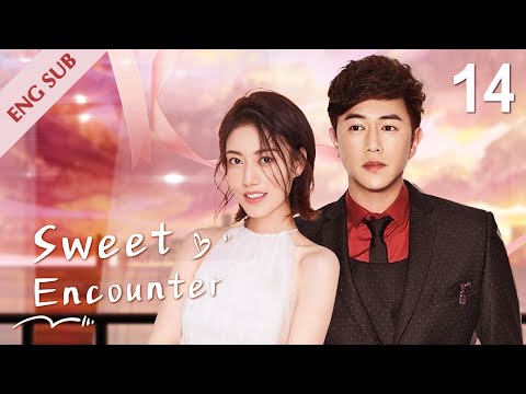 , title : '[ENG SUB] Sweet Encounter 14 | Bossy heir and rookie girl Love Story (Sammul Chan, Gao Lu)'