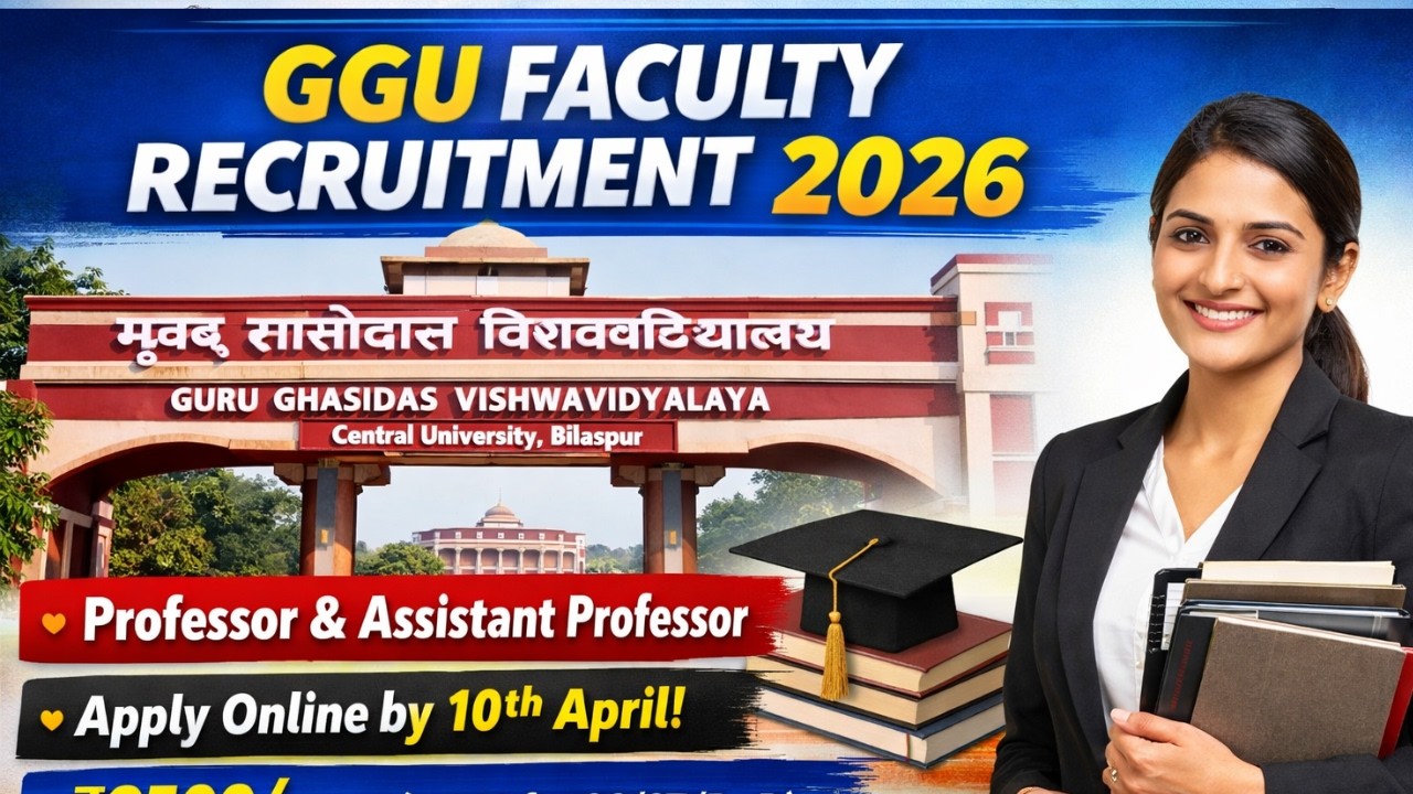 🚨 Faculty Recruitment 2026 | Guru Ghasidas Vishwavidyalaya (Central University), Bilaspur 🎓