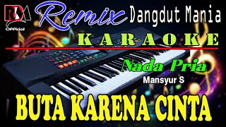 Download lagu Buta Karena Cinta - Karaoke Nada Pria (Mansyur S) Dj Remix Orgen Tunggal Terbaru - RDM  mp3