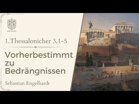 Vorherbestimmt zu Bedrängnissen (1.Thessalonicher 3, 1-5) - Sebastian Engelhardt