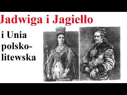 Jadwiga i Jagiełło - Unia polsko-litewska