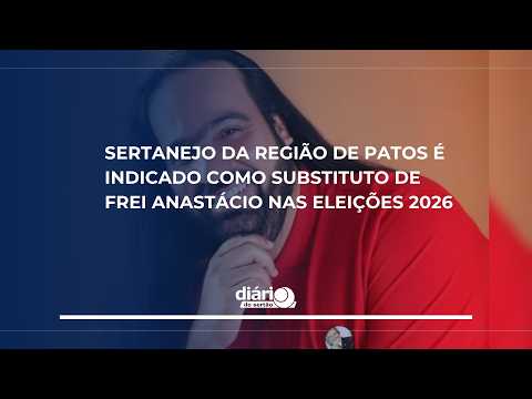 Sertanejo da região de Patos é indicado como substituto de Frei Anastácio nas Eleições 2026