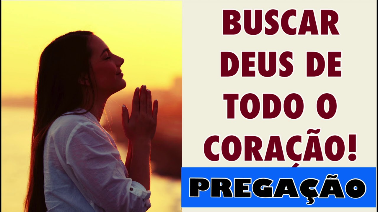 SAIBA COMO BUSCAR DEUS DE TODO O CORAÇÃO | PREGAÇÃO.