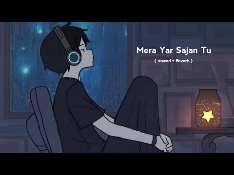 Mera Yar Sajan Tu || ijazat - ( slowed + Reverb ) | by falak | Music Lyrics |
