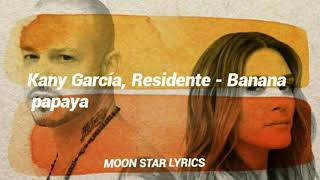 KANY GARCÍA, RESIDENTE -BANANA PAPAYA (LETRA)