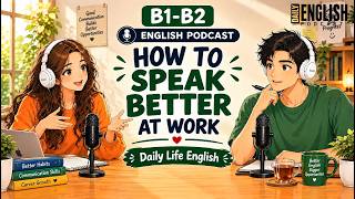 HOW TO SPEAK BETTER AT WORK | Easy English podcast | B1-B2 Listening practice