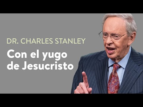 Con el yugo de Jesucristo – Dr. Charles Stanley