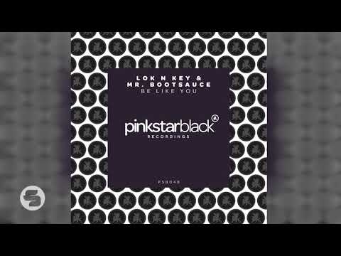 Lok N Key & Mr. Bootsauce - Be Like You (Original Club Mix)