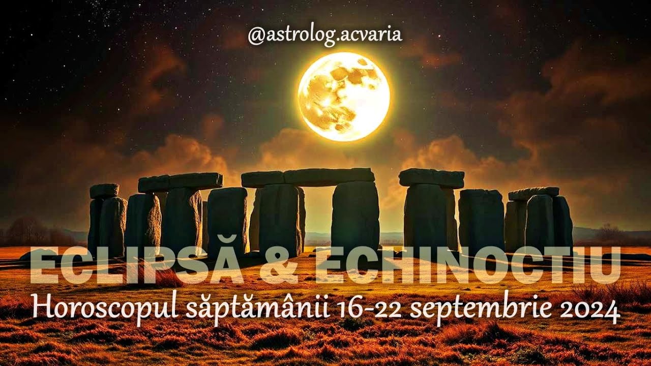 EEE, ce saptamana! Echinoctiu + Eclipsa 🌕Horoscop 16-22.09.2024 + INTRO 🌼 Astrolog Acvaria