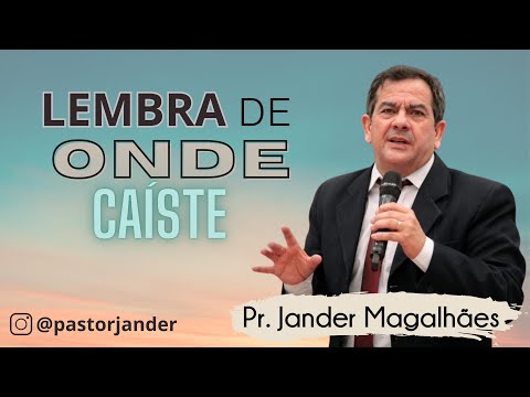 REMEMBER WHERE YOU FELL FROM! When we lose our first love! Pastor JANDER MAGALHÃES DE CASTRO