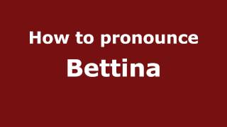How to pronounce Bettina