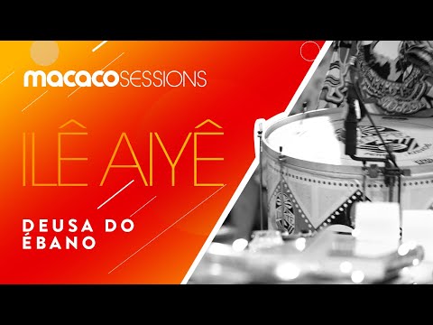 Ilê Aiyê - Deusa Do Ebano | Macaco Sessions (Ao Vivo)