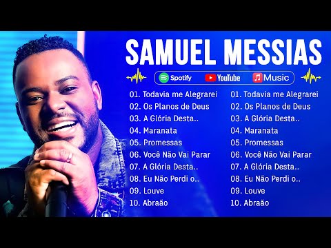 SAMUEL MESSIAS 2024 AS MAIS TOCADAS - AS 10 MELHORES MÚSICAS GOSPEL DE SAMUEL MESSIAS 2024