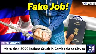 More than 5000 Indians Stuck in Cambodia as Slaves