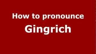 How to pronounce Gingrich