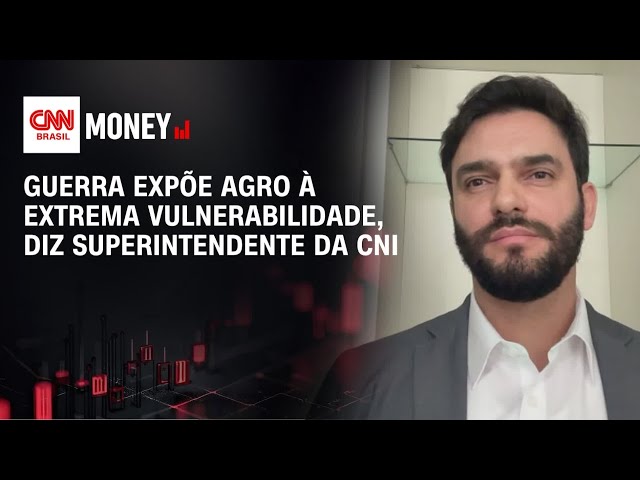Guerra expõe agro à extrema vulnerabilidade, diz superintendente da CNI | CNN AGRO MONEY