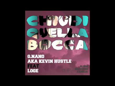 CHIUDI QUELLA BOCCA - G.NANO AKA KEVIN HUSTLE FEAT. LOGE