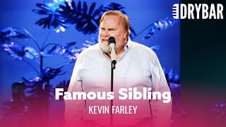 It&#39;s Really Weird Having A Famous Sibling. Kevin Farley