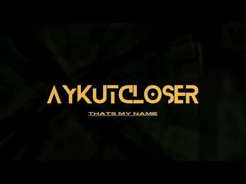 Aykut Closer - Thats My Name