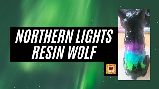 Northern Lights On A Resin Wolf | Aurora Borealis Art | Resin Beginners Tutorial | UV & Epoxy Resin