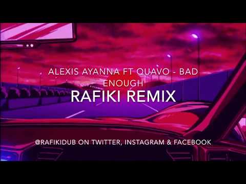 Alexis Ayaana ft Quavo   Bad Enough (Rafiki Remix)