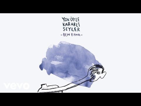 Yok Oyle Kararli Seyler - Ben Bana