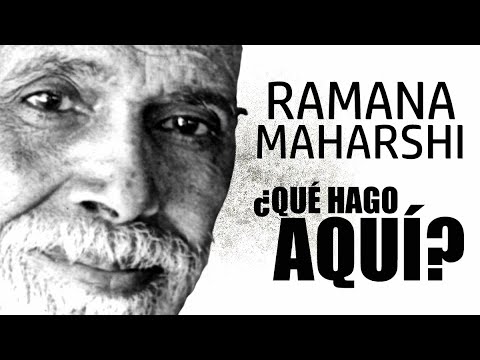 RAMANA MAHARSHI - ¿QUÉ HACES AQUÍ?