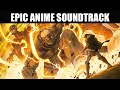 2 Hour Most Epic Anime Mix Fighting Motivational Anime Music OST Vol 1 Anime Animemusic