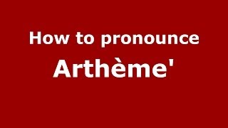 How to pronounce Arthème'